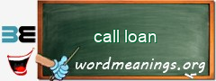 WordMeaning blackboard for call loan